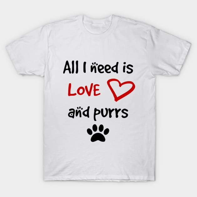 All I need is Love and Purrs T-Shirt by PecanStudio